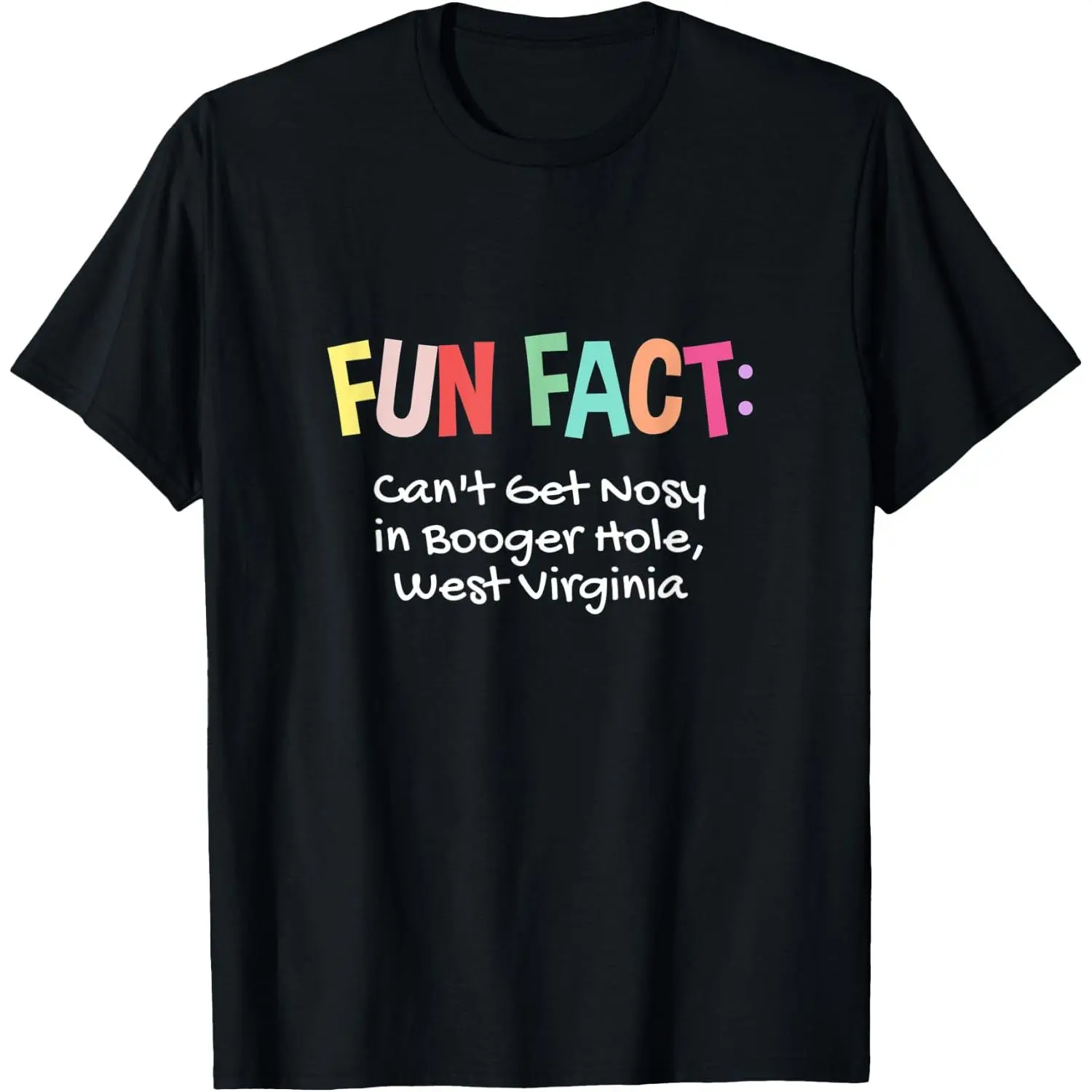 100%cotton Can't Get Nosy in Booger Hole West Virginia Pun WV Joke T-Shirt