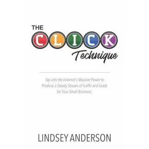 USED-The CLICK Technique: How to Drive an Endless Supply of Online Traffic and Leads to Your Small Business by Anderson, Lindsey (Paperback)