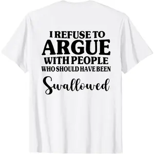I Refuse to Argue with People Who Should Have Been on Back T-Shirt
