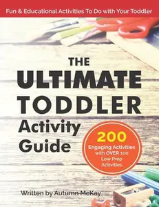 USED-The Ultimate Toddler Activity Guide: Fun & educational activities to do with your toddler by McKay, Autumn (Paperback)