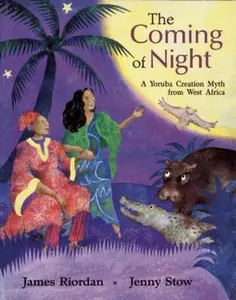 USED-The Coming of Night: A Yoruba Creation Myth from West Africa by James Riordan (Paperback)