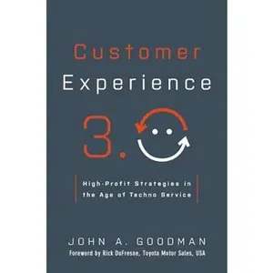 USED-Customer Experience 3.0: High-Profit Strategies in the Age of Techno Service by Goodman, John (Hardcover)