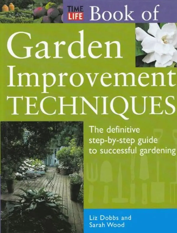 Used Good/VG - Time-Life Book of Garden Improvement Techniques: Definitive Step-By-Step Gardening Tutorial by Sarah Wood (Hardcover)