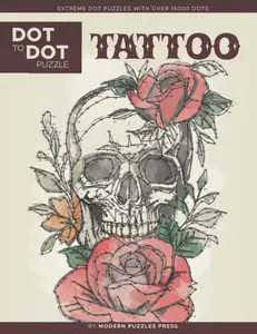 Tattoo - Dot to Dot Puzzle (Extreme Dot Puzzles with over 15000 dots): Extreme Dot to Dot Books for Adults by Modern Puzzles Press - Challenges to complete and color