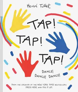 Tap! Tap! Tap!: Dance! Dance! Dance! -- Herve Tullet, Hardcover