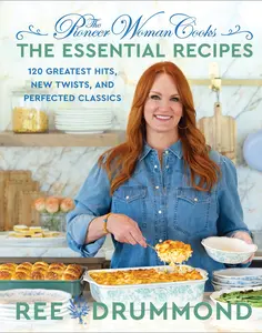 The Pioneer Woman Cooks—The Essential Recipes: 120 Greatest Hits, New Twists, and Perfected Classics by Ree Drummond [Hardback Book]