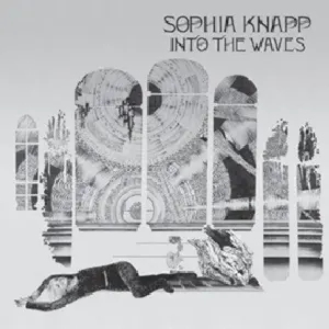 Sophia Knapp - Into the Waves NEW Vinyl Record 781484048411
