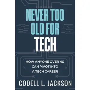 NEVER TOO OLD FOR TECH: HOW ANYONE OVER 40 CAN PIVOT INTO A TECH CAREER