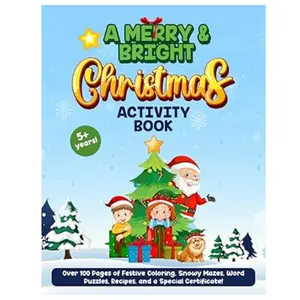 A Merry & Bright Christmas Activity Book Ages 5+: 100+ Pages of Festive Coloring, Mazes, Puzzles, Recipes & a Christmas Superstar Certificate
