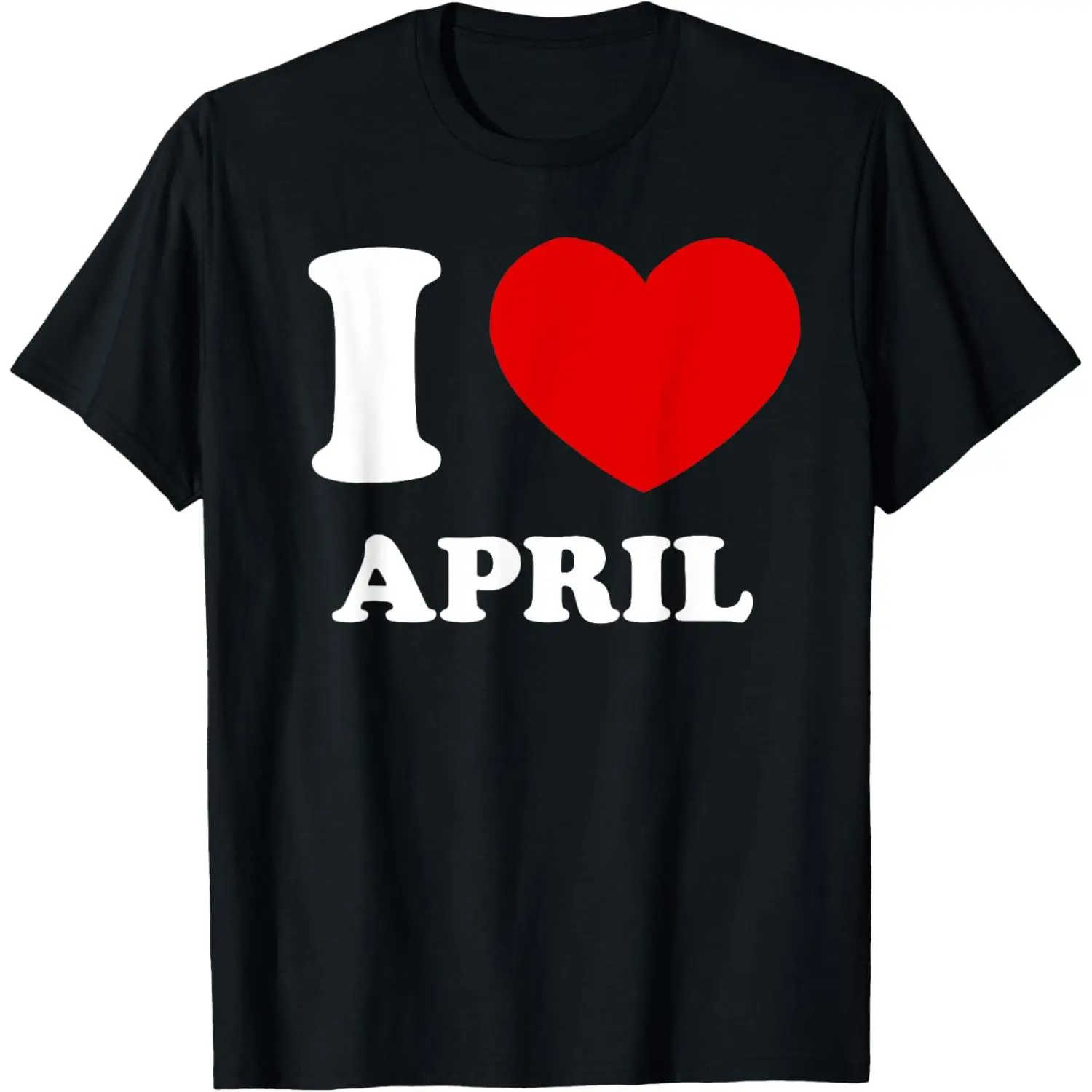 100% Cotton I Love April I Heart April Funny April T-Shirt