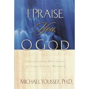 USED-I Praise You, O God: Experiencing His Power in Your Private Worship by Michael Youssef (Hardcover)