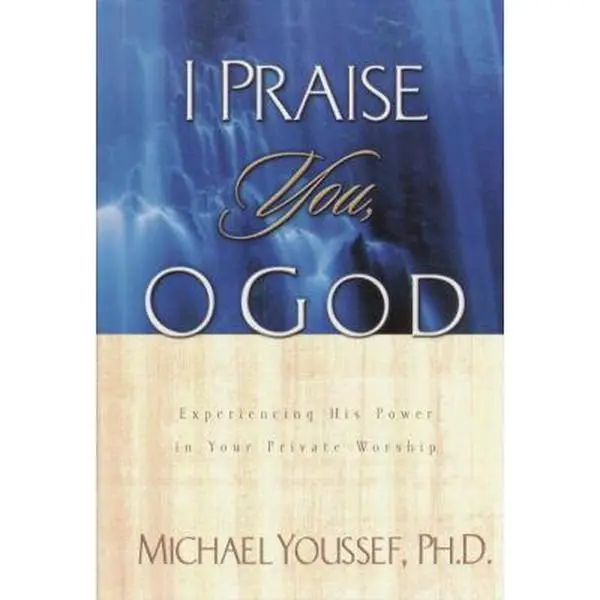 USED-I Praise You, O God: Experiencing His Power in Your Private Worship by Michael Youssef (Hardcover)