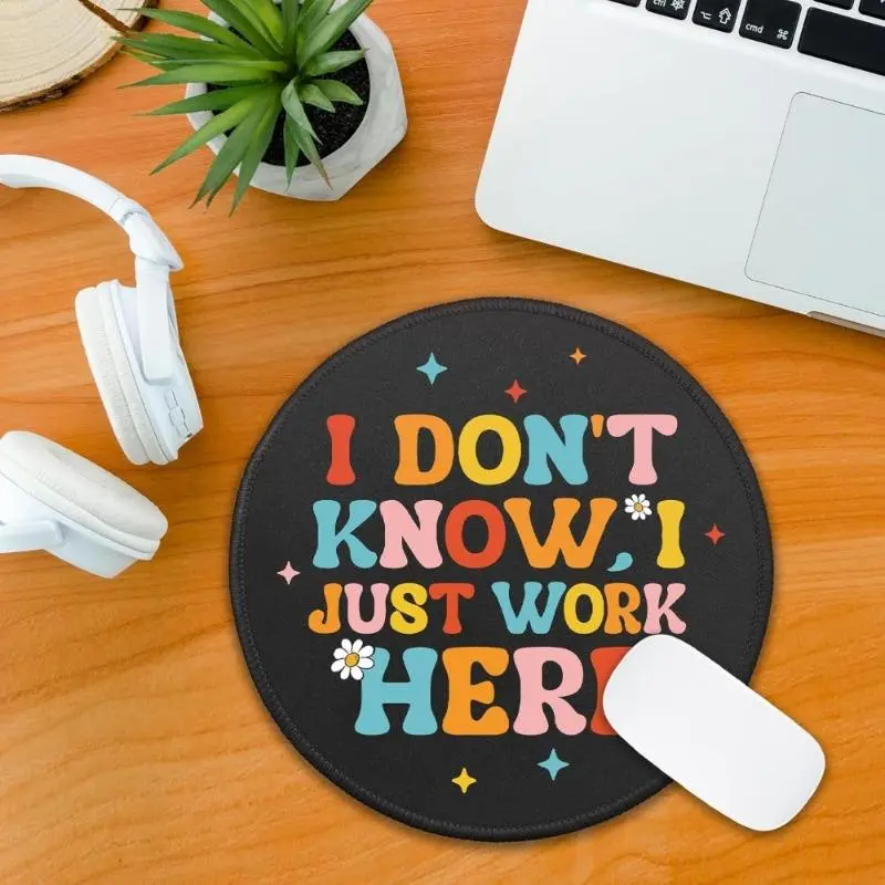Printed Round Mouse Pad - 2D Colorful "I Don't Know, I'm Just Here To Work" Text Design, Non-Slip Rubber Base, Stitched Edges, Office Desk Pad, Computer Office Desktop Accessory for Wireless Mice, Laptops, Yes