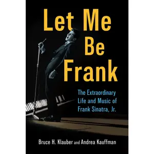 USED-Let Me Be Frank: The Extraordinary Life and Music of Frank Sinatra, Jr. by Klauber, Bruce H. (Hardcover)