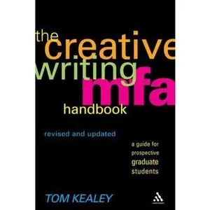 USED-The Creative Writing MFA Handbook, Revised and Updated Edition: A Guide for Prospective Graduate Students by Kealey, Tom (Paperback)