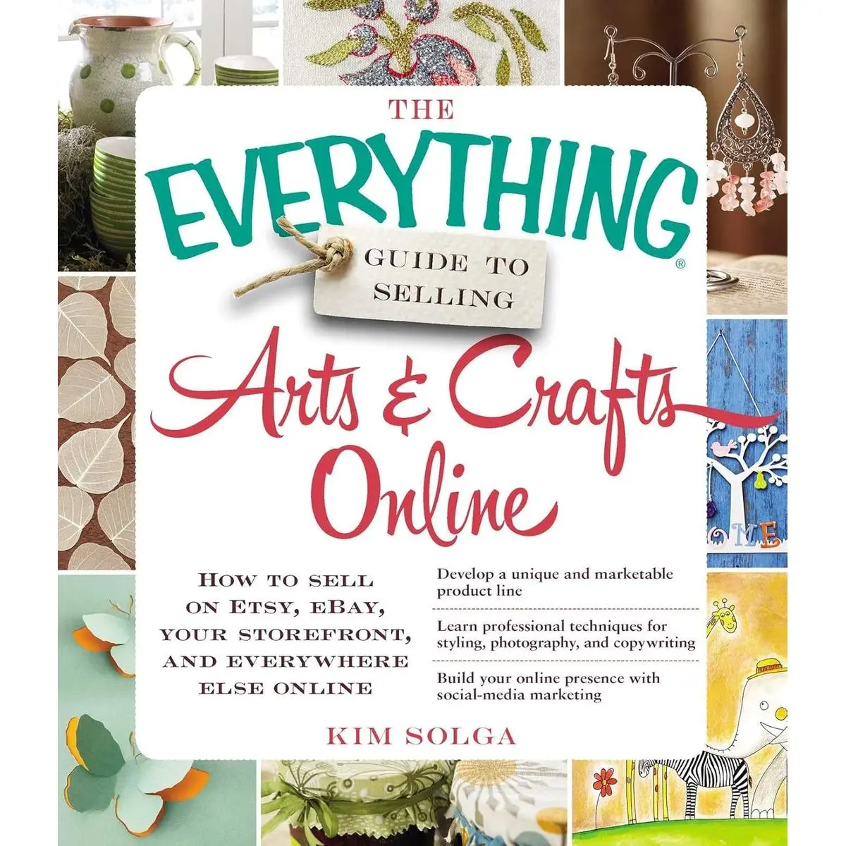 The Everything Guide to Selling Arts & Crafts Online: How to sell on Etsy, eBay, your storefront, and everywhere else online (Everything® Series) Paperback – September 18, 2013