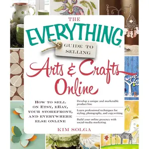 The Everything Guide to Selling Arts & Crafts Online: How to sell on Etsy, eBay, your storefront, and everywhere else online (Everything® Series) Paperback – September 18, 2013