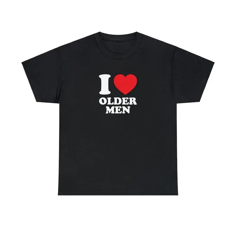 I Love Older Men Unisex Tee Heart Y2K Funny Cute Romantic Meme Phrase Shirt Graphic Chaotic Daddy Issues Witty Viral Quote, Adult funny T-shirt, Gift for Woman and Man Tee