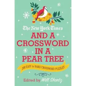 USED-The New York Times and a Crossword in a Pear Tree: 200 Easy to Hard Crossword Puzzles by New York Times (Paperback)