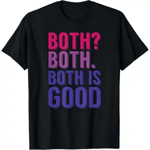 Both Is Good Funny Bi Pride Bisexuality LGBTQ Bisexual T-Shirt,Made in USA