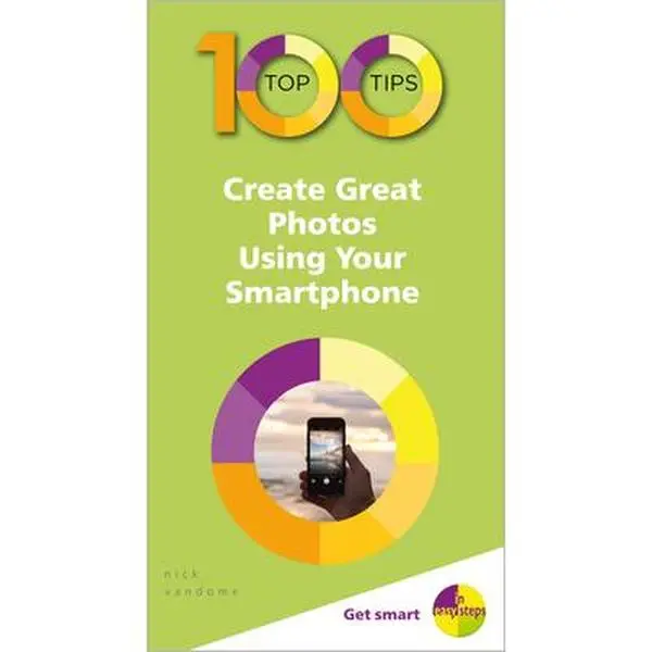 USED-100 Top Tips - Create Great Photos Using Your Smartphone by Vandome, Nick (Paperback)