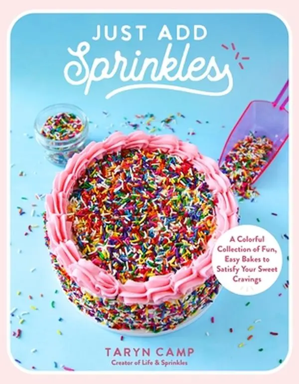 Just Add Sprinkles: Colorful Collection of Fun, Easy Bakes for English Amateur Bakers & Sweet Treat Lovers with Delicious Flavor Combinations & Fun Toppings - Taryn Camp, Paperback