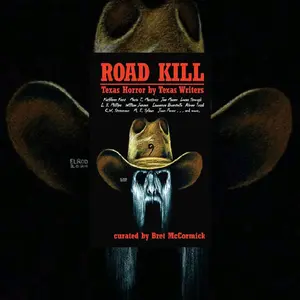 Road Kill: Texas Horror by Texas Writers - Vol 9 An Anthology by Texas Authors Curated by Bret McCormick