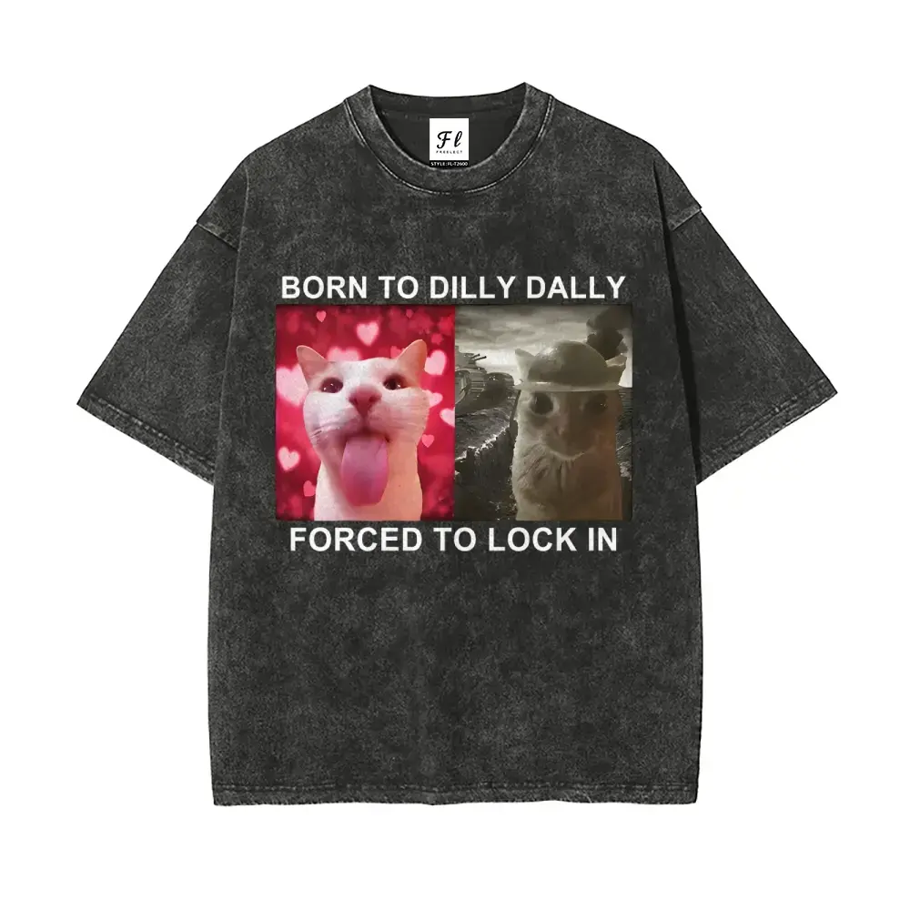 Unisex Oversize Washed Batik Cotton T-Shirt - Funny "Born to Dilly Dally Forced to Lock In" Print, Short-Sleeve, Round Neck, Vintage Casual Fashion, Super Soft, Pre-Shrunk, Menswear Streetwear,men's t shirts,graphic shirts,humor graphic tee