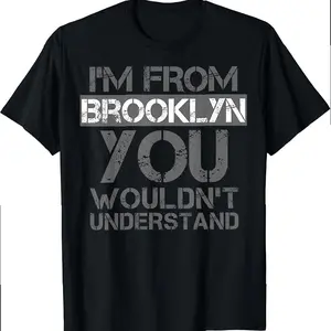 I'm From Brooklyn You Wouldn't Understand T-shirt