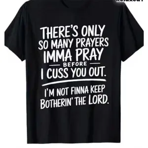 Only So Many Prayers Before I Cuss You Out Graphic Tee - Oversized Cotton T-Shirt, Funny Sarcastic Fashion Outfit, Perfect Valentine's Day Gift for Him/Her, Comfortable Casual Summer Top for Dad & Friendsoyfriend Girlfriend Husband Wife