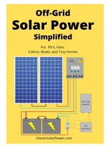 Off Grid Solar Power Simplified: For Rvs, Vans, Cabins, Boats and Tiny Homes Tutorial Review