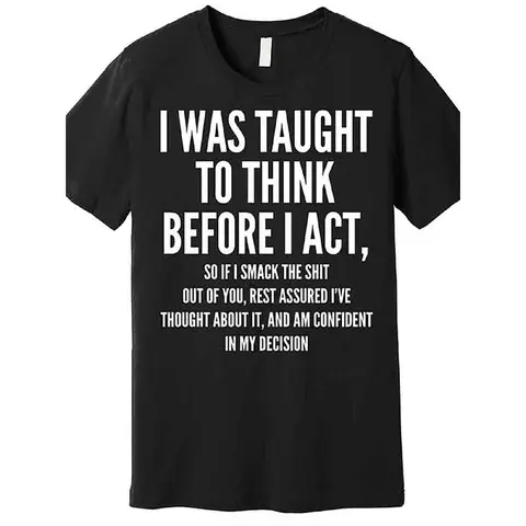 Men's Unisex Cotton Crew-Round Neck T-Shirt, Funny Sarcastic "I Was Taught To Think Before I Act" Humor Quote Graphic Top, Vintage Cute Elegant Menswear Tee