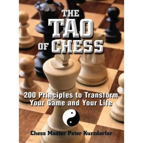 USED-The Tao of Chess: 200 Principles to Transform Your Game and Your Life by Kurzdorfer, Peter (Paperback)