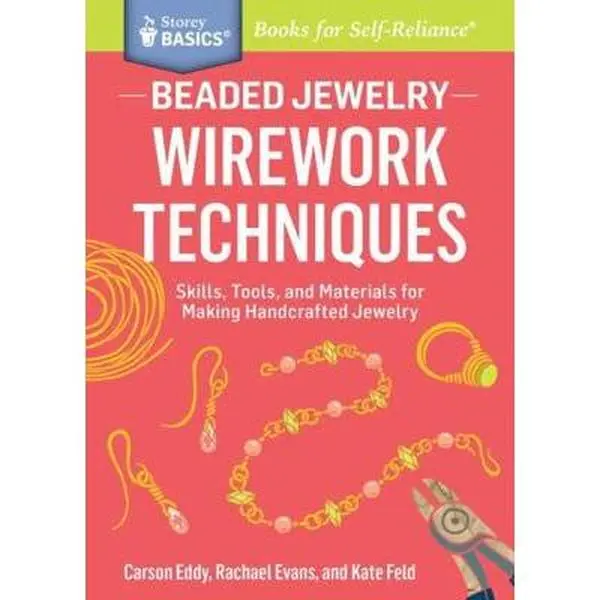 USED-Beaded Jewelry: Wirework Techniques: Skills, Tools, and Materials for Making Handcrafted Jewelry. a Storey Basics(r) Title by Eddy, Carson (Paperback)