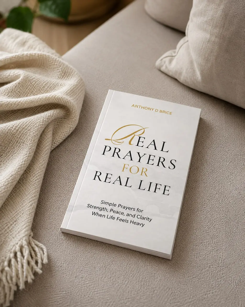 Real Prayers for Real Life, Simple Christian Prayers for Strength, Peace and Clarity