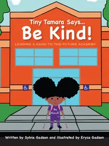 Tiny Tamara TT Says Be Kind by Sylvia Gadson Illustrated by Eryca Gadson Cerebral Palsy Character Inclusion Book