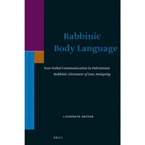 USED-Rabbinic Body Language: Non-Verbal Communication in Palestinian Rabbinic Literature of Late Antiquity by Hezser, Catherine (Hardcover)