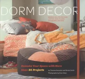 USED-Dorm Decor: Remake Your Space With More Than 35 Projects by Theresa Gonzalez (Spiral-bound)