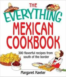 USED-The Everything Mexican Cookbook: 300 Flavorful Recipes from South of the Border by Margaret Kaeter (Paperback)