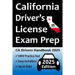 California Driver’s License Exam Prep: Everything You Need to Pass Exam → Practice Questions Based on the Latest DMV Manual, Road Signs, Traffic Laws, & Detailed Explanations of What to Expect!