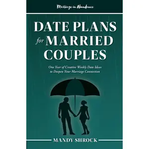 Marriage In Abundance's Date Plans for Married Couples: One Year of Creative Weekly Date Ideas to Deepen Your Marriage Connection
