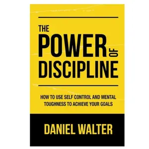 The Power of Discipline How to Use Self Control and Mental Toughness to Achieve Your Goals Paperback