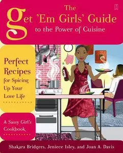 USED-The Get 'Em Girls' Guide to the Power of Cuisine: Perfect Recipes for Spicing Up Your Love Life by Shakara Bridgers (Paperback)
