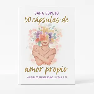 50 Cápsulas de Amor Propio: Múltiples maneras de llegar a ti (Spanish Edition) de Autoayuda y Sanación Inspiración Diaria para Mujeres Desarrollo Personal y Empoderamiento Emocional