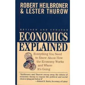 USED-Economics Explained: Everything You Need to Know About How the Economy Works and Where It's Going by Robert L. Heilbroner (Paperback)