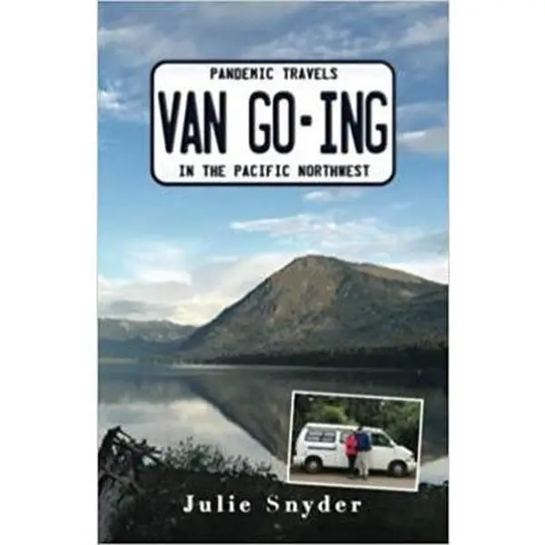 USED-Van Go-ing: Pandemic Travels Around the Pacific Northwest by Julie Snyder (Paperback)