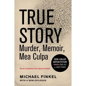 True Story tie-in edition: Murder, Memoir, Mea Culpa by Michael Finkel [Paperback Book]