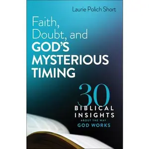 USED-Faith, Doubt, and God's Mysterious Timing: 30 Biblical Insights about the Way God Works by Short, Laurie Polich (Paperback)