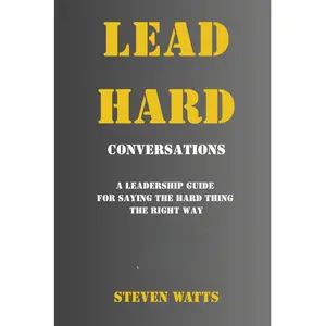 Lead Hard: Conversations: A Leadership Guide for Saying the Hard Thing the Right Way (Hard Line Leadership Series)