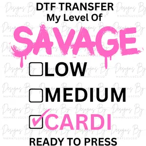My Level of Savage - Cardi - Color DTF Transfer - Ready to Press - DTF T-shirt Transfer